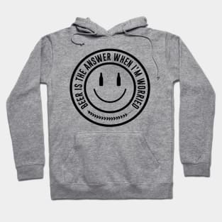 Beer is the answer when I am worried Hoodie